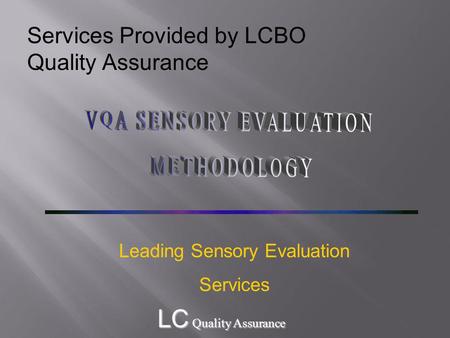 LC Quality Assurance Services Provided by LCBO Quality Assurance Leading Sensory Evaluation Services.