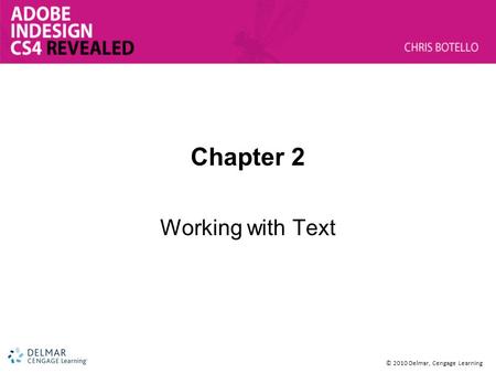 © 2010 Delmar, Cengage Learning Chapter 2 Working with Text.