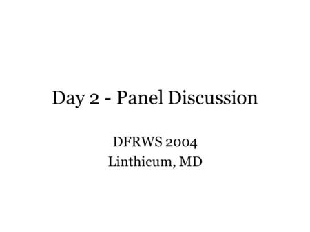 Day 2 - Panel Discussion DFRWS 2004 Linthicum, MD.