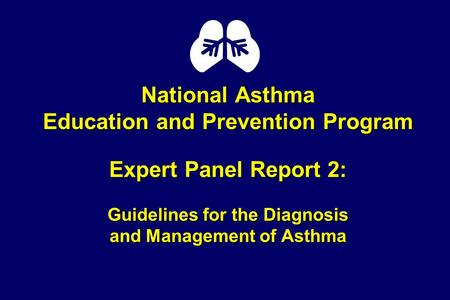 National Asthma Education and Prevention Program Expert Panel Report 2: Guidelines for the Diagnosis and Management of Asthma.