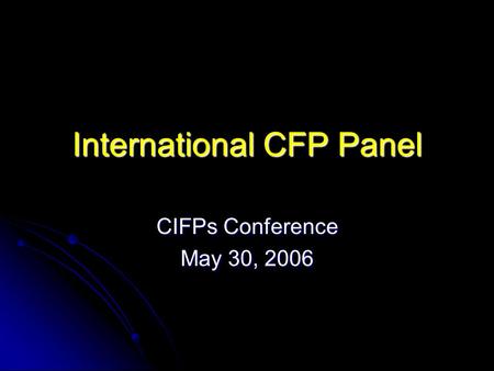 International CFP Panel CIFPs Conference May 30, 2006.