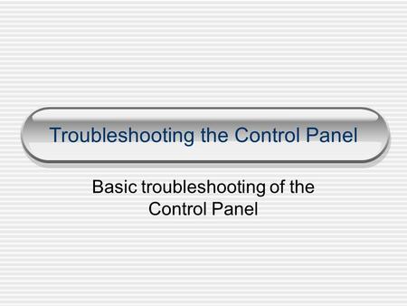 Troubleshooting the Control Panel Basic troubleshooting of the Control Panel.