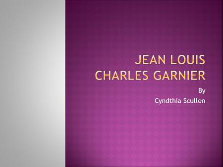 By Cyndthia Scullen. Born : November 6, 1825 in Paris, France Died: August 3, 1898 in Paris, France Education: Early education at the École Gratuite de.