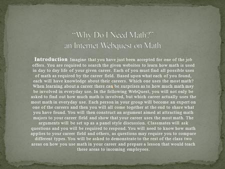 Introduction Imagine that you have just been accepted for one of the job offers. You are required to search the given websites to learn how math is used.