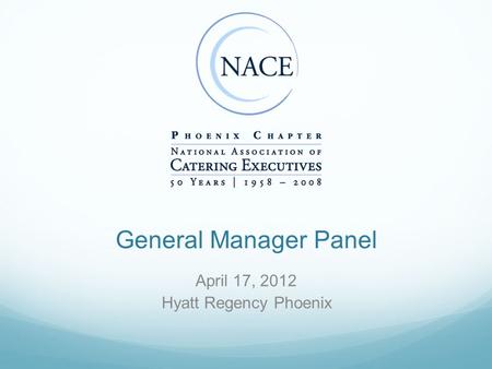 General Manager Panel April 17, 2012 Hyatt Regency Phoenix.