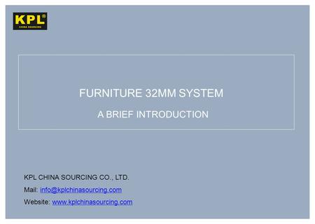 KPL CHINA SOURCING CO., LTD. Mail: Website:  FURNITURE.