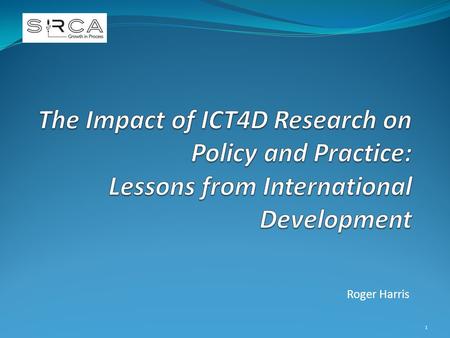 Roger Harris 1. Two communities Researchers puzzle why there is resistance to policy change despite clear and convincing evidence; generally do not see.