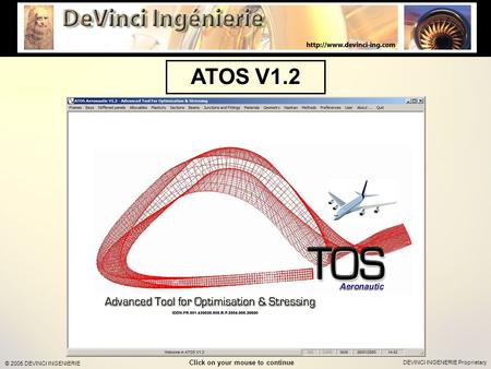 DEVINCI INGENERIE Proprietary © 2005 DEVINCI INGENIERIE ATOS V1.2 Click on your mouse to continue.