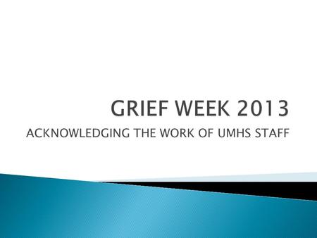 ACKNOWLEDGING THE WORK OF UMHS STAFF. Between 1000-1100 deaths every year of hospital patients Countless other patients die at home Colleagues suffer.