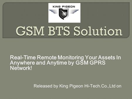 Real-Time Remote Monitoring Your Assets In Anywhere and Anytime by GSM GPRS Network! Released by King Pigeon Hi-Tech.Co.,Ltd on.