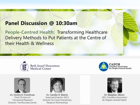 1 Panel 10:30am People-Centred Health: Transforming Healthcare Delivery Methods to Put Patients at the Centre of their Health & Wellness Dr.