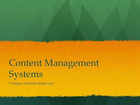 Content Management Systems Complex websites made easy.