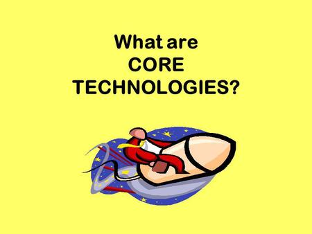 What are CORE TECHNOLOGIES?