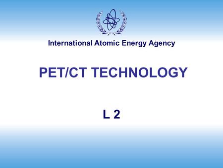 PET/CT TECHNOLOGY L 2.