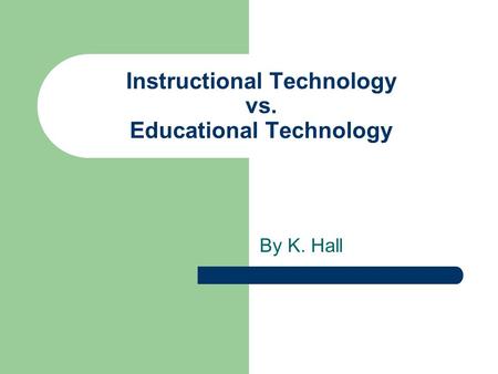 Instructional Technology vs. Educational Technology