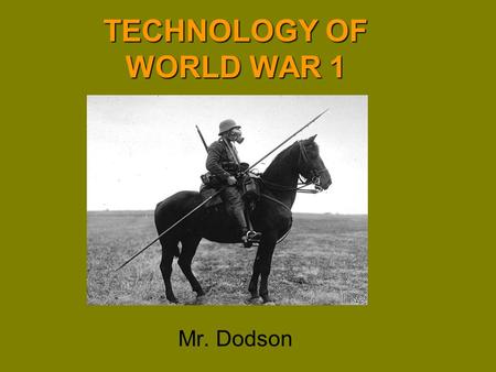 TECHNOLOGY OF WORLD WAR 1