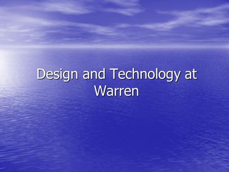 Design and Technology at Warren. The D&T Department There are eight full time teachers and two technicians. There are eight full time teachers and two.