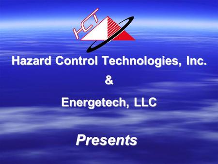 Hazard Control Technologies, Inc. Presents & Energetech, LLC.