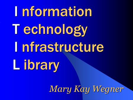 I nformation T echnology I nfrastructure L ibrary