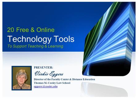 20 Free & Online Technology Tools To Support Teaching & Learning PRESENTER: Vickie Eggers Director of the Faculty Center & Distance Education Thomas M.