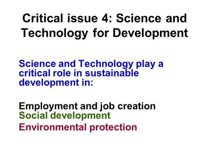 Critical issue 4: Science and Technology for Development Science and Technology play a critical role in sustainable development in: Employment and job.