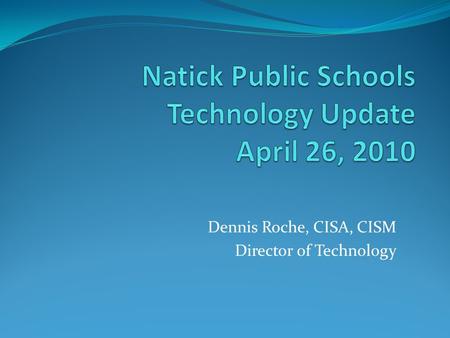 Dennis Roche, CISA, CISM Director of Technology. How do we meet the demands of the 21 st Century Learner?