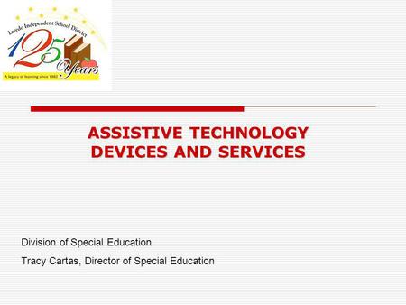 ASSISTIVE TECHNOLOGY DEVICES AND SERVICES