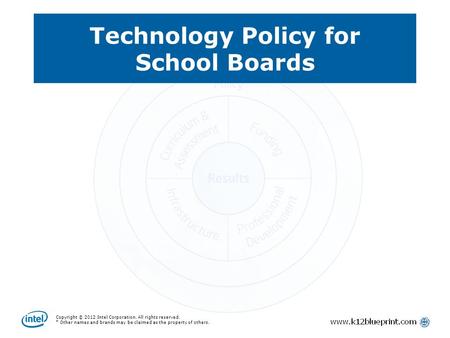 Copyright © 2012 Intel Corporation. All rights reserved. * Other names and brands may be claimed as the property of others. Technology Policy for School.