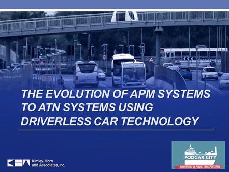 THE EVOLUTION OF APM SYSTEMS TO ATN SYSTEMS USING DRIVERLESS CAR TECHNOLOGY 1.