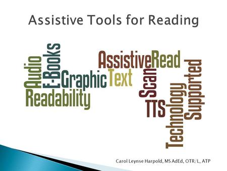 Carol Leynse Harpold, MS AdEd, OTR/L, ATP. Definition Section 300.5 Assistive technology device. Any item, piece of equipment or product system, whether.