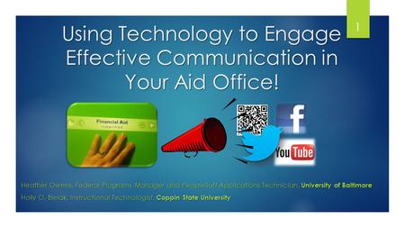 Using Technology to Engage Effective Communication in Your Aid Office! Heather Owens, Federal Programs Manager and PeopleSoft Applications Technician,