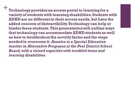 + Technology provides an access portal to learning for a variety of students with learning disabilities. Students with ADHD are no different in their access.