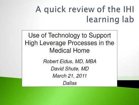 Build the proper structure Focus on high leverage processes that by their nature can be effected to achieve the IHI triple aim of: Improve the patient.