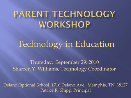 Thursday, September 29, 2010 Sharren Y. Williams, Technology Coordinator Technology in Education Delano Optional School 1716 Delano Ave. Memphis, TN 38127.