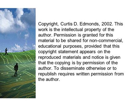 Copyright, Curtis D. Edmonds, 2002. This work is the intellectual property of the author. Permission is granted for this material to be shared for non-commercial,