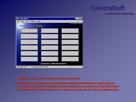 RollCall is a feature recently added to ControlSoft It allows you to have groups of devices checked periodically to see if they are working. The results.