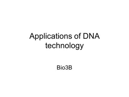 Applications of DNA technology Bio3B. Biotechnological techniques Biotechnological techniques are being developed and used for identification of species.