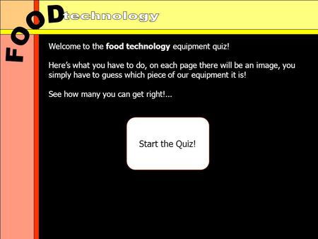 Welcome to the food technology equipment quiz! Heres what you have to do, on each page there will be an image, you simply have to guess which piece of.