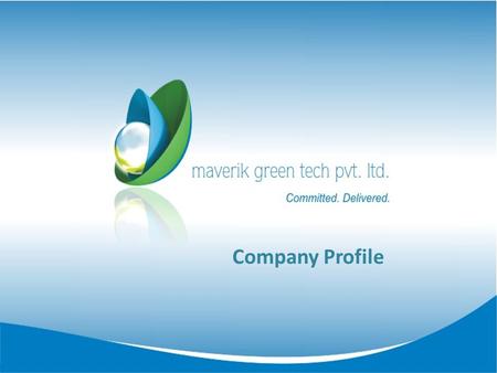 Company Profile. About Us Maverik Green Tech Private Limited (MGTPL) has been promoted by Tushar Gandhi and Vihar Pancholi. The promoters conceived idea.