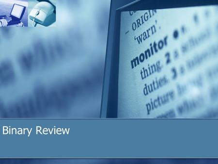 Binary Review. LETS REVIEW THE BINARY SYSTEM Binary symbols (O / I) represent electrical impulses. SendsElectricity Receives.