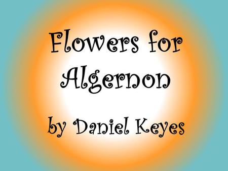 Flowers for Algernon by Daniel Keyes.