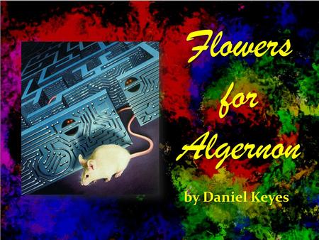 Flowers for Algernon by Daniel Keyes.