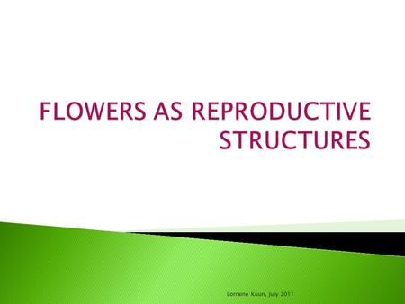 FLOWERS AS REPRODUCTIVE STRUCTURES