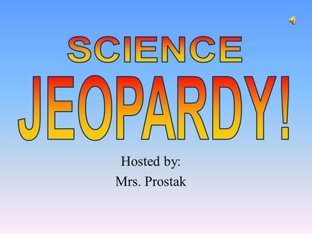 Hosted by: Mrs. Prostak 100 200 400 300 400 How Are Plants Grouped? What are the Parts of a Flower? How do Flowers Make Seeds and Fruits? What is the.