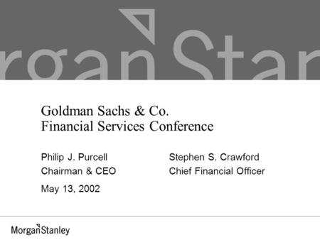 Goldman Sachs & Co. Financial Services Conference Philip J. PurcellStephen S. Crawford Chairman & CEOChief Financial Officer May 13, 2002.