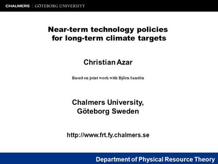 Christian Azar Based on joint work with Björn Sandén Chalmers University, Göteborg Sweden  Near-term technology policies for.