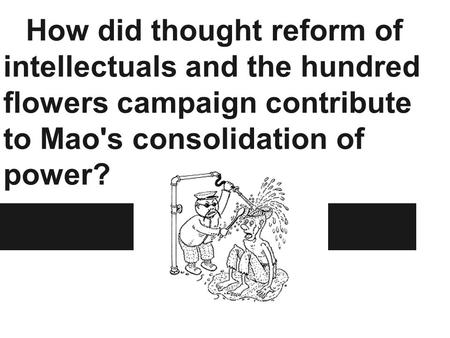 How did thought reform of intellectuals and the hundred flowers campaign contribute to Mao's consolidation of power?