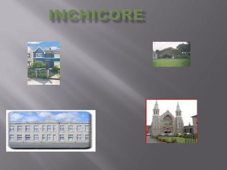 There are lovely flower gardens in our school. There are lots of playgrounds, parks and creches. A Luas runs through Inchicore.