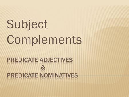 Predicate adjectives & predicate nominatives