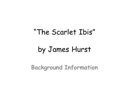 “The Scarlet Ibis” by James Hurst